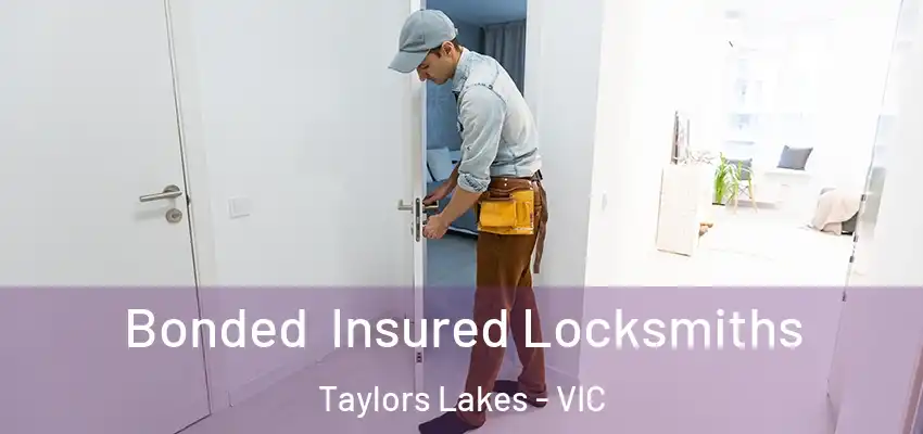  Bonded Insured Locksmiths Taylors Lakes - VIC