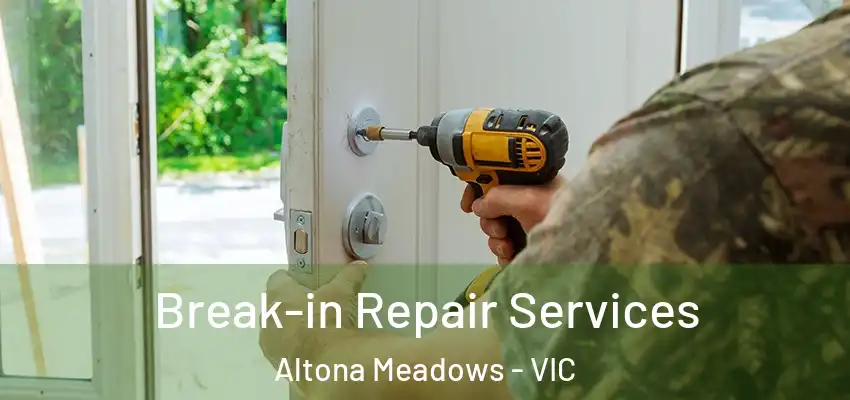 Break-in Repair Services Altona Meadows - VIC