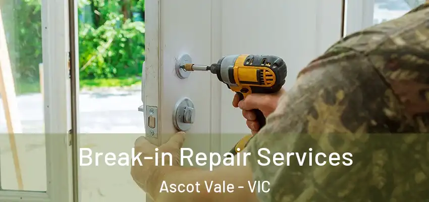 Break-in Repair Services Ascot Vale - VIC