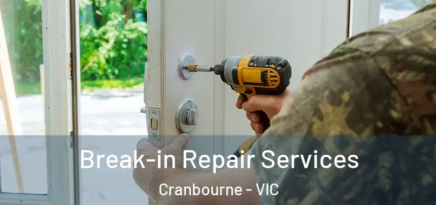 Break-in Repair Services Cranbourne - VIC