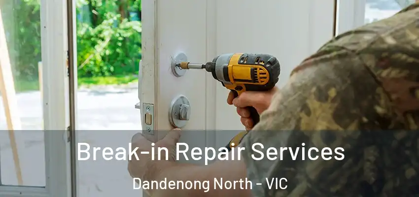 Break-in Repair Services Dandenong North - VIC