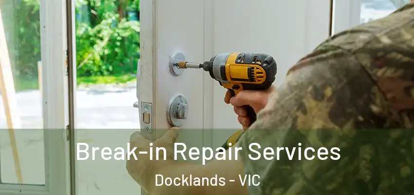 Break-in Repair Services Docklands - VIC