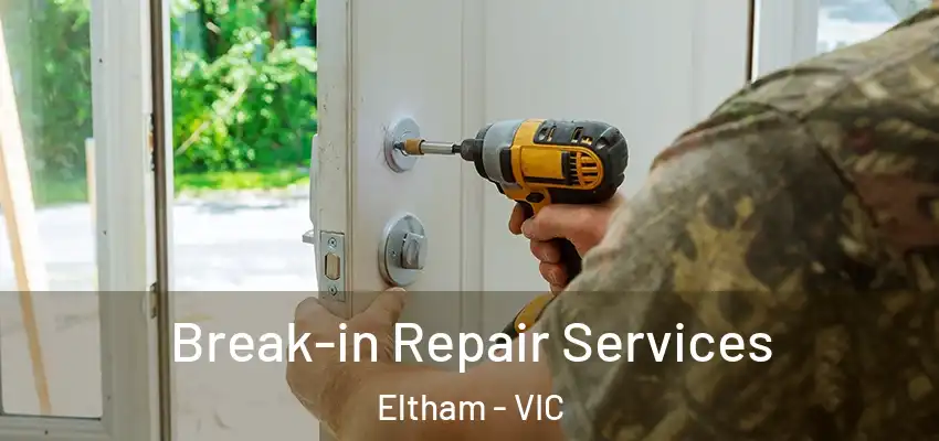 Break-in Repair Services Eltham - VIC
