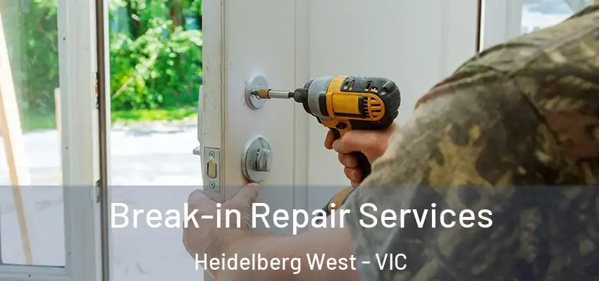 Break-in Repair Services Heidelberg West - VIC
