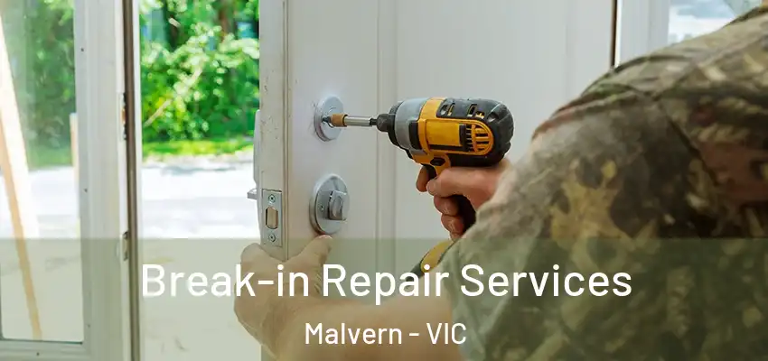 Break-in Repair Services Malvern - VIC