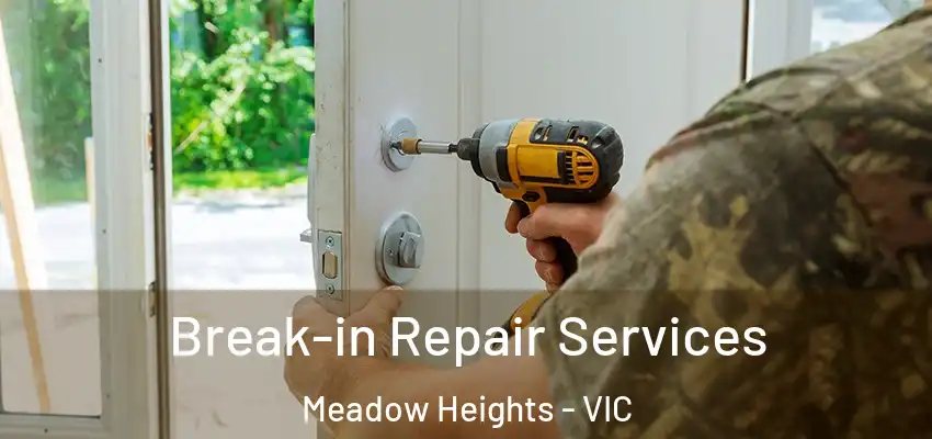 Break-in Repair Services Meadow Heights - VIC