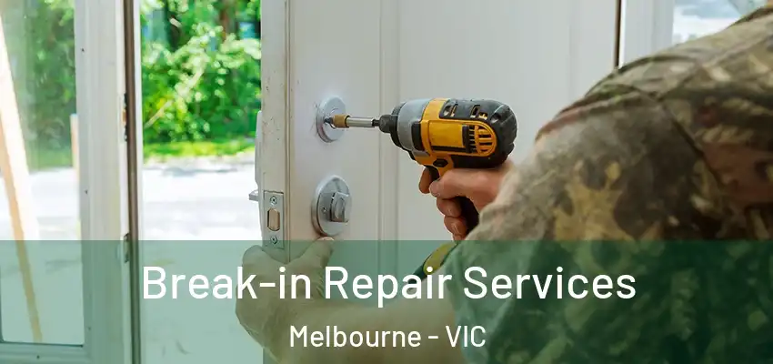 Break-in Repair Services Melbourne - VIC