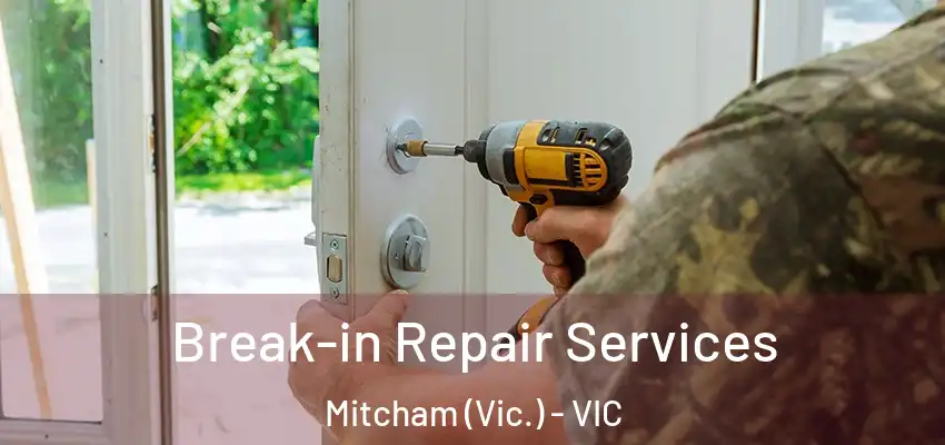  Break-in Repair Services Mitcham (Vic.) - VIC