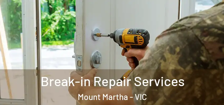 Break-in Repair Services Mount Martha - VIC