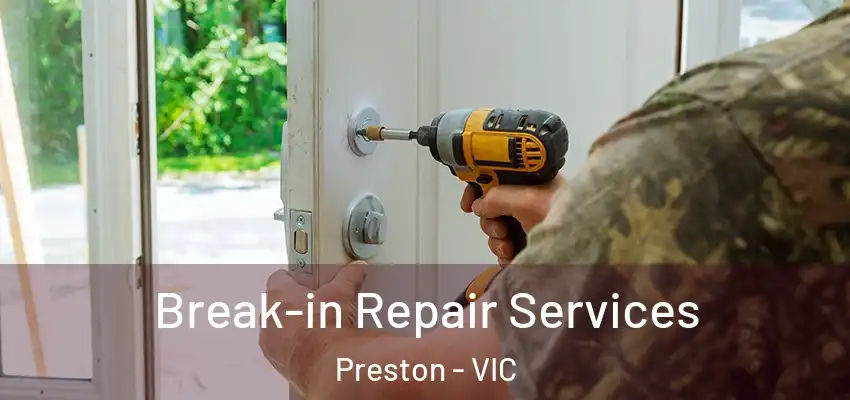 Break-in Repair Services Preston - VIC