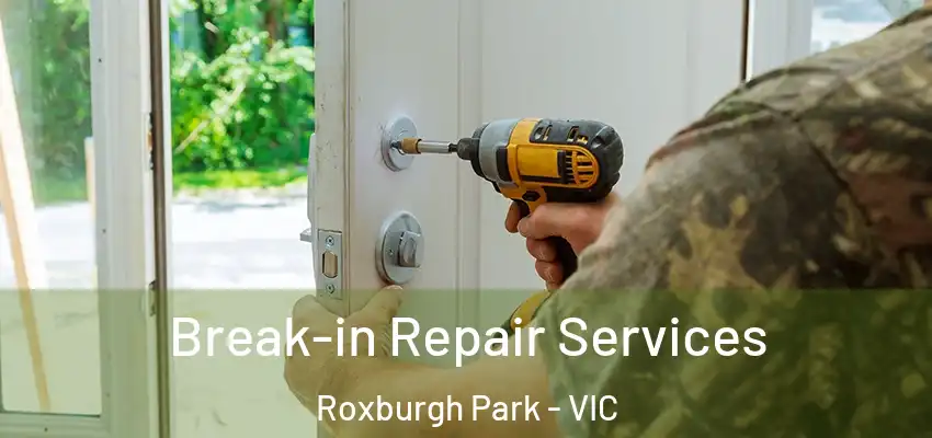 Break-in Repair Services Roxburgh Park - VIC