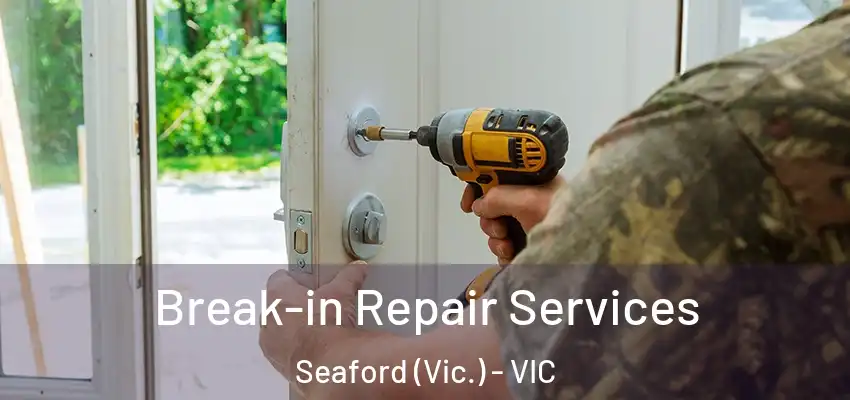  Break-in Repair Services Seaford (Vic.) - VIC