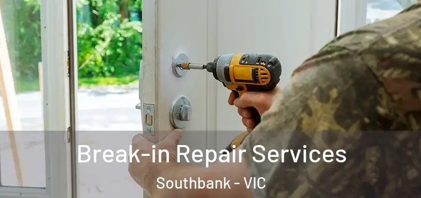 Break-in Repair Services Southbank - VIC