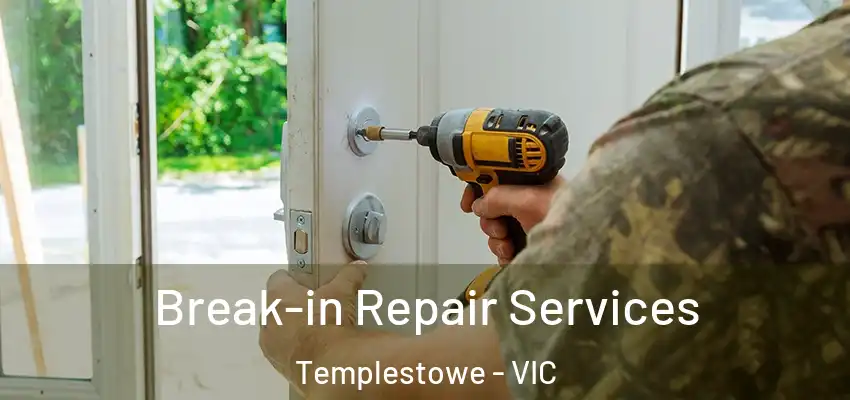 Break-in Repair Services Templestowe - VIC