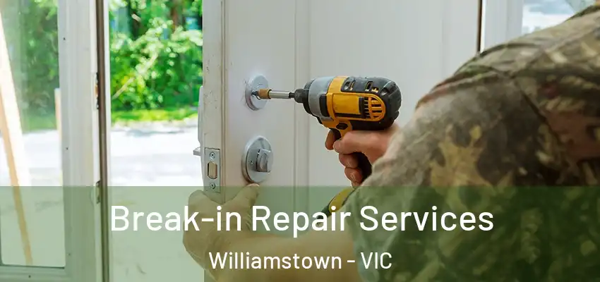 Break-in Repair Services Williamstown - VIC