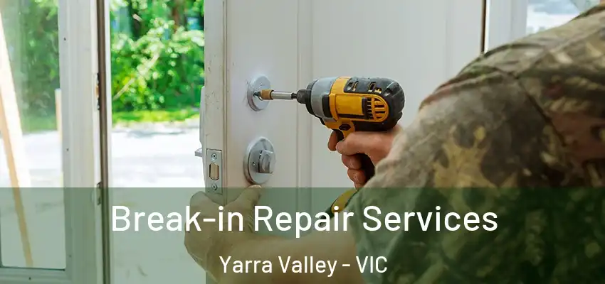  Break-in Repair Services Yarra Valley - VIC