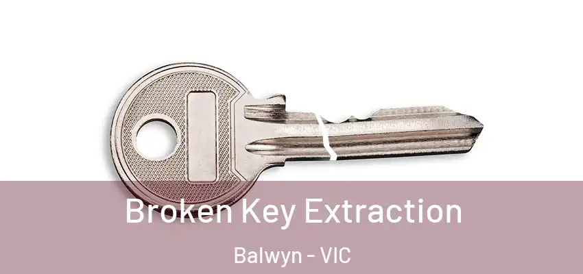 Broken Key Extraction Balwyn - VIC