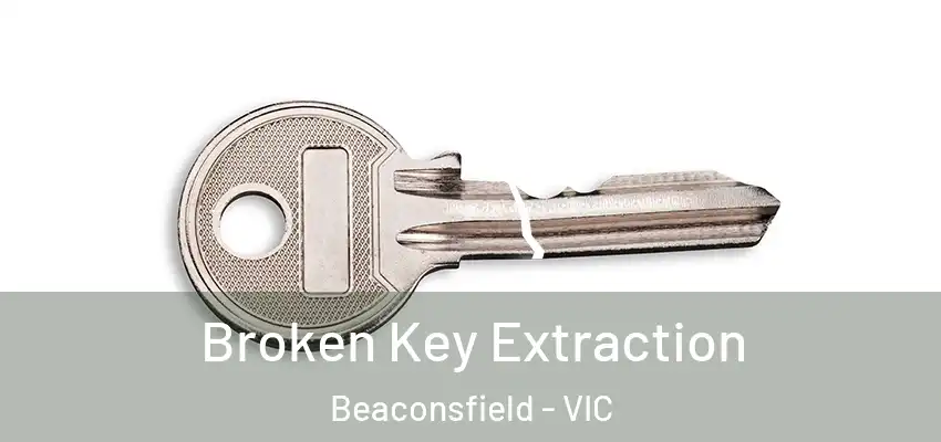  Broken Key Extraction Beaconsfield - VIC
