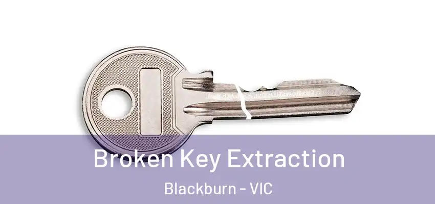  Broken Key Extraction Blackburn - VIC