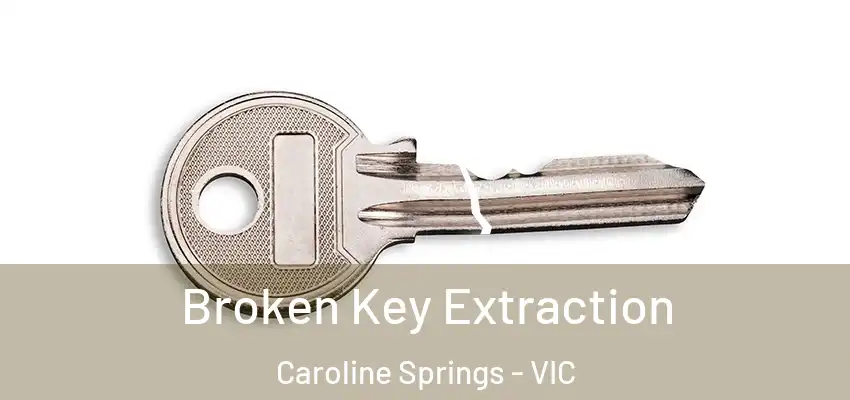 Broken Key Extraction Caroline Springs - VIC