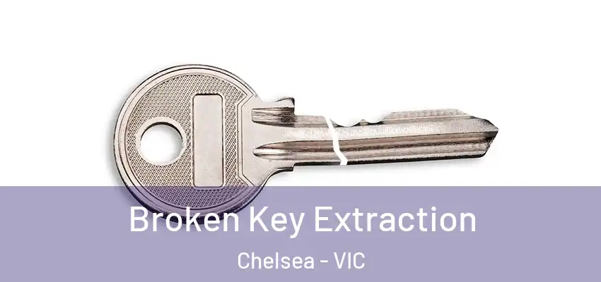 Broken Key Extraction Chelsea - VIC