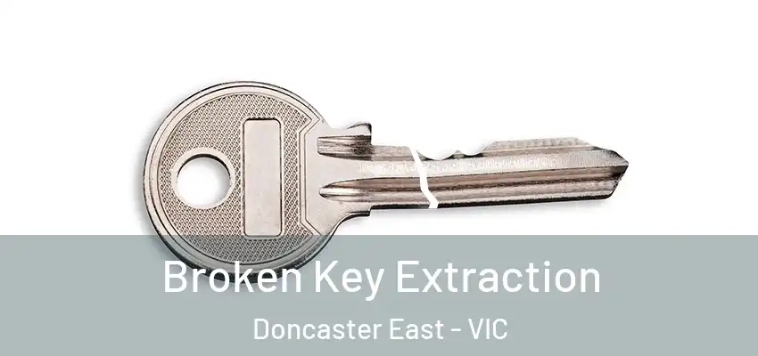 Broken Key Extraction Doncaster East - VIC