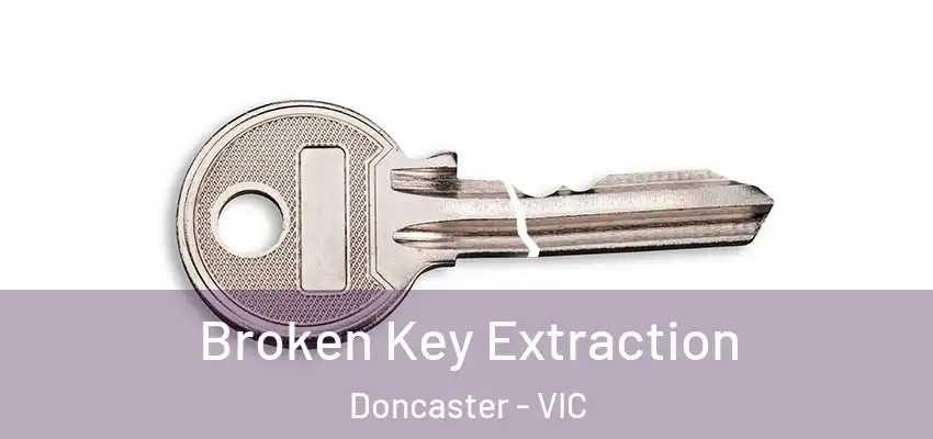 Broken Key Extraction Doncaster - VIC