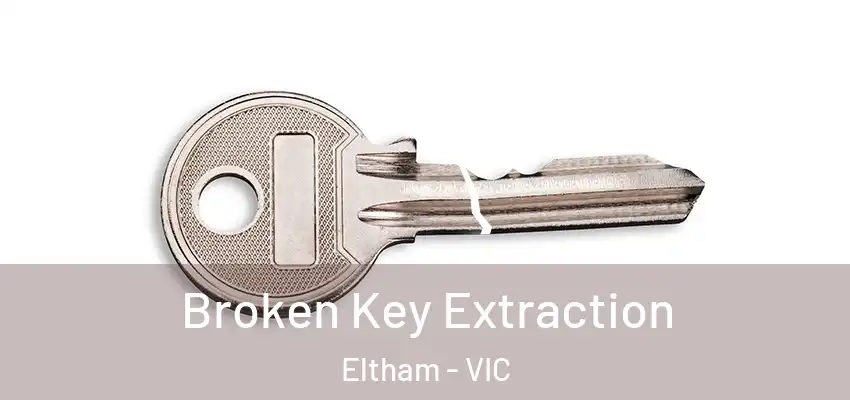 Broken Key Extraction Eltham - VIC