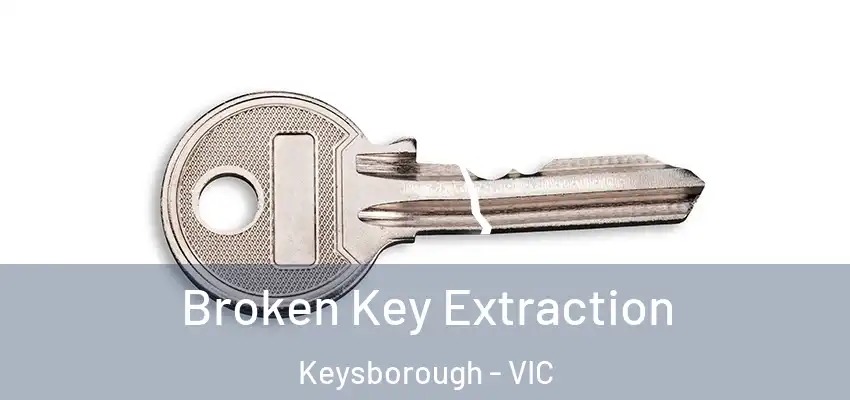 Broken Key Extraction Keysborough - VIC