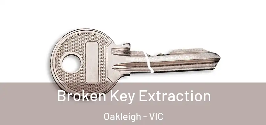 Broken Key Extraction Oakleigh - VIC