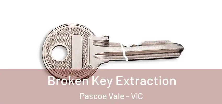 Broken Key Extraction Pascoe Vale - VIC