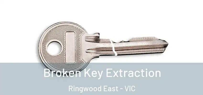 Broken Key Extraction Ringwood East - VIC