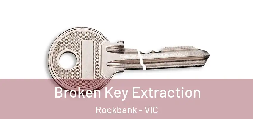 Broken Key Extraction Rockbank - VIC