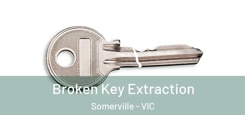 Broken Key Extraction Somerville - VIC