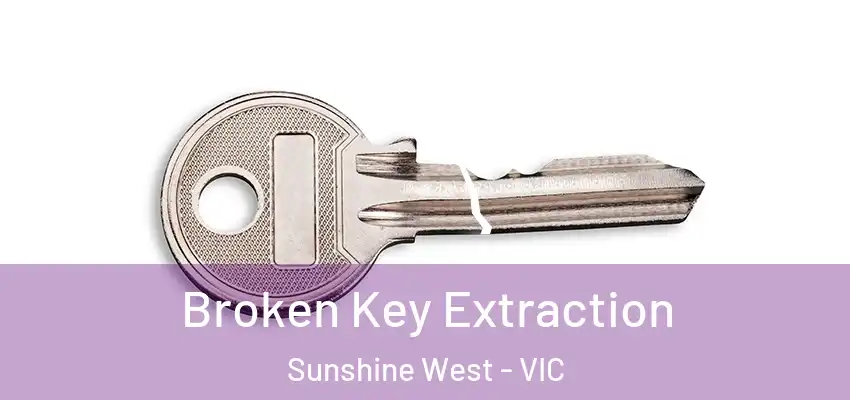  Broken Key Extraction Sunshine West - VIC