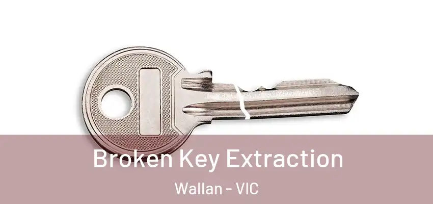 Broken Key Extraction Wallan - VIC