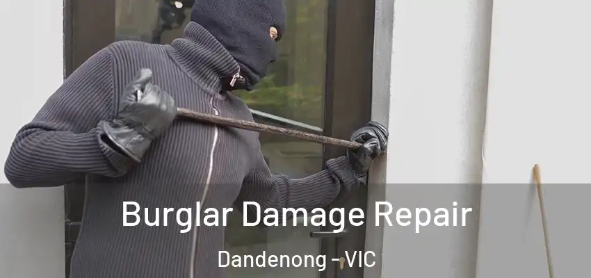  Burglar Damage Repair Dandenong - VIC