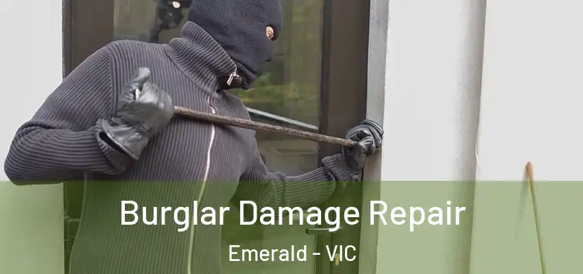 Burglar Damage Repair Emerald - VIC