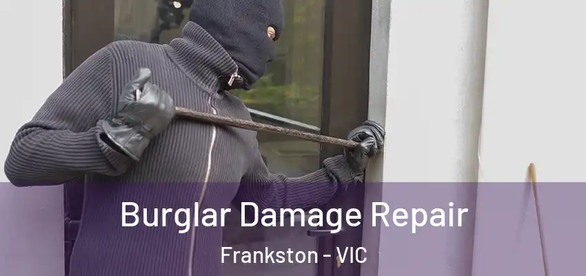 Burglar Damage Repair Frankston - VIC