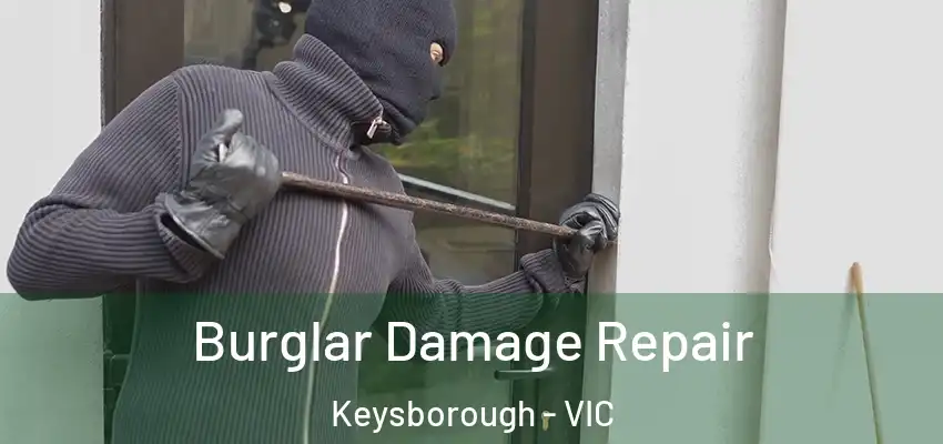 Burglar Damage Repair Keysborough - VIC