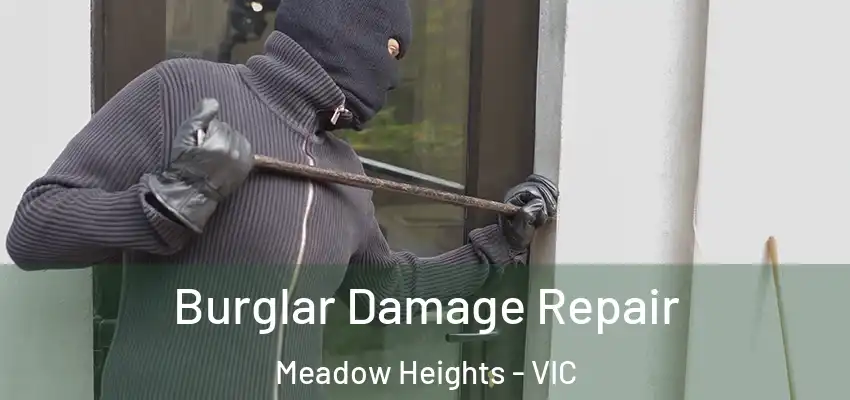  Burglar Damage Repair Meadow Heights - VIC