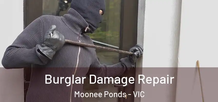 Burglar Damage Repair Moonee Ponds - VIC