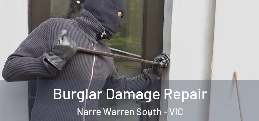 Burglar Damage Repair Narre Warren South - VIC