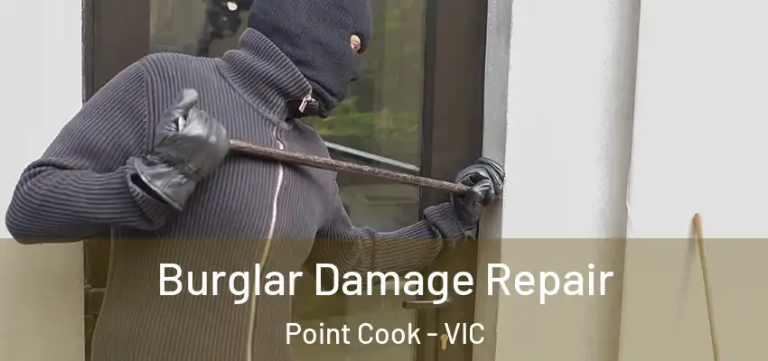 Burglar Damage Repair Point Cook - VIC