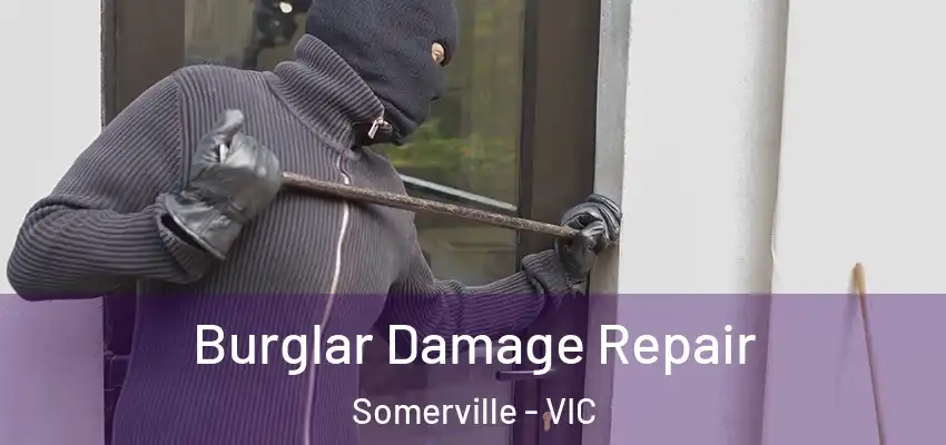  Burglar Damage Repair Somerville - VIC