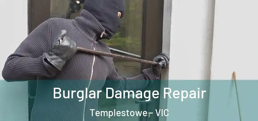  Burglar Damage Repair Templestowe - VIC