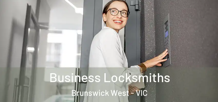 Business Locksmiths Brunswick West - VIC