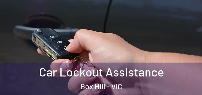 Car Lockout Assistance Box Hill - VIC
