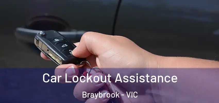 Car Lockout Assistance Braybrook - VIC