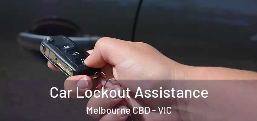 Car Lockout Assistance Melbourne CBD - VIC